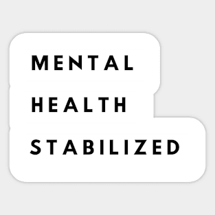 Mental Health Stabilized Sticker